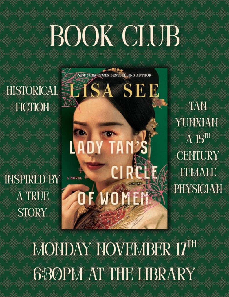 Picture of the book cover for Lisa See's "Lady Tan's Circle of Women." Other text says book club Monday, November 17th 6:30pm at the Library. Historical fiction; inspired by a true story; Tan Yunxian, a 15th Century Female Physician